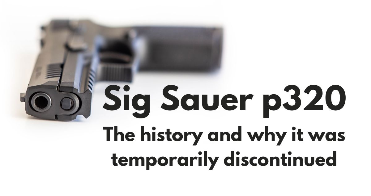 The Sig Sauer p320 – Its History and Being Discontinued