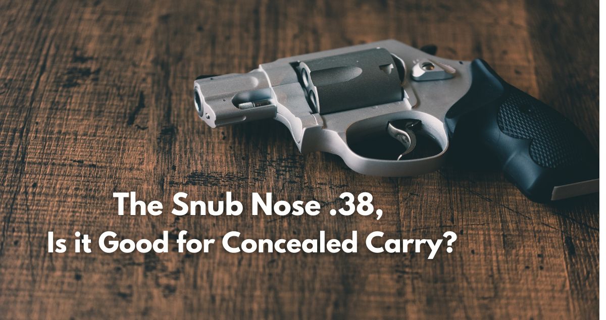 The Snub Nose .38, Is it Good for Concealed Carry?