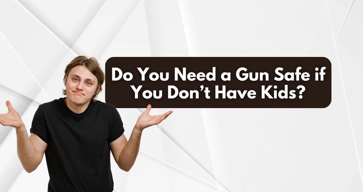 Do You Need a Gun Safe if You Don’t Have Kids