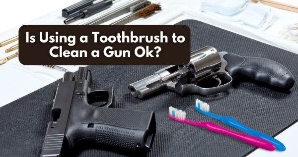 you can use a toothbrush to clean a gun